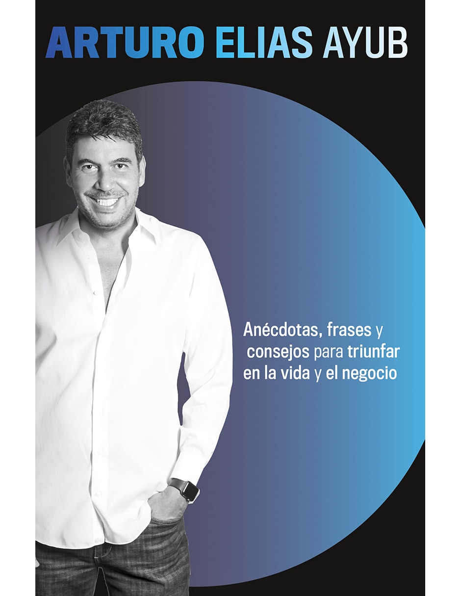 Libro El Negociador Consejos para Triunfar en la Vida y en los Negocios de Arturo Elías Ayub